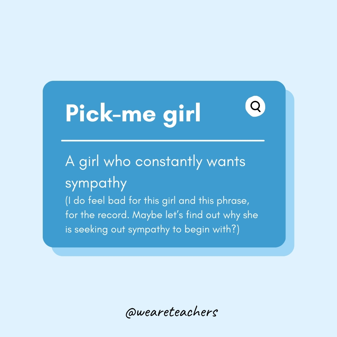 Pick-me girl

A girl who constantly wants sympathy (I do feel bad for this girl and this phrase, for the record. Maybe let’s find out why she is seeking out sympathy to begin with?- Teen Slang