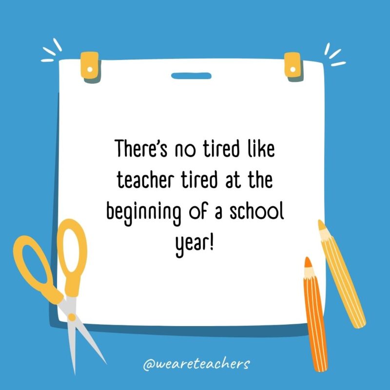 There's no tired like teacher tired at the beginning of a school year!