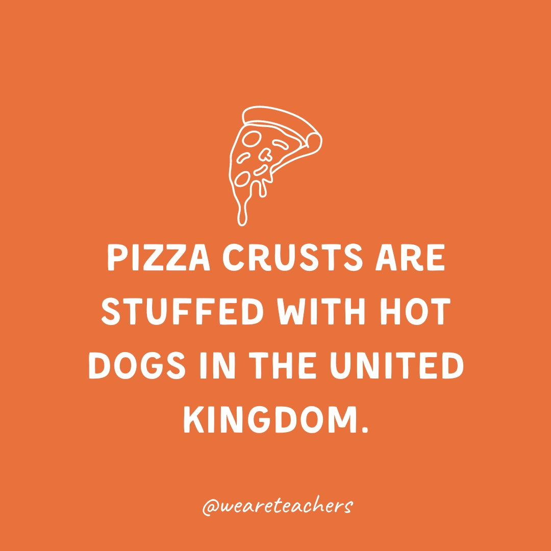 Pizza crusts are stuffed with hot dogs in the United Kingdom. 