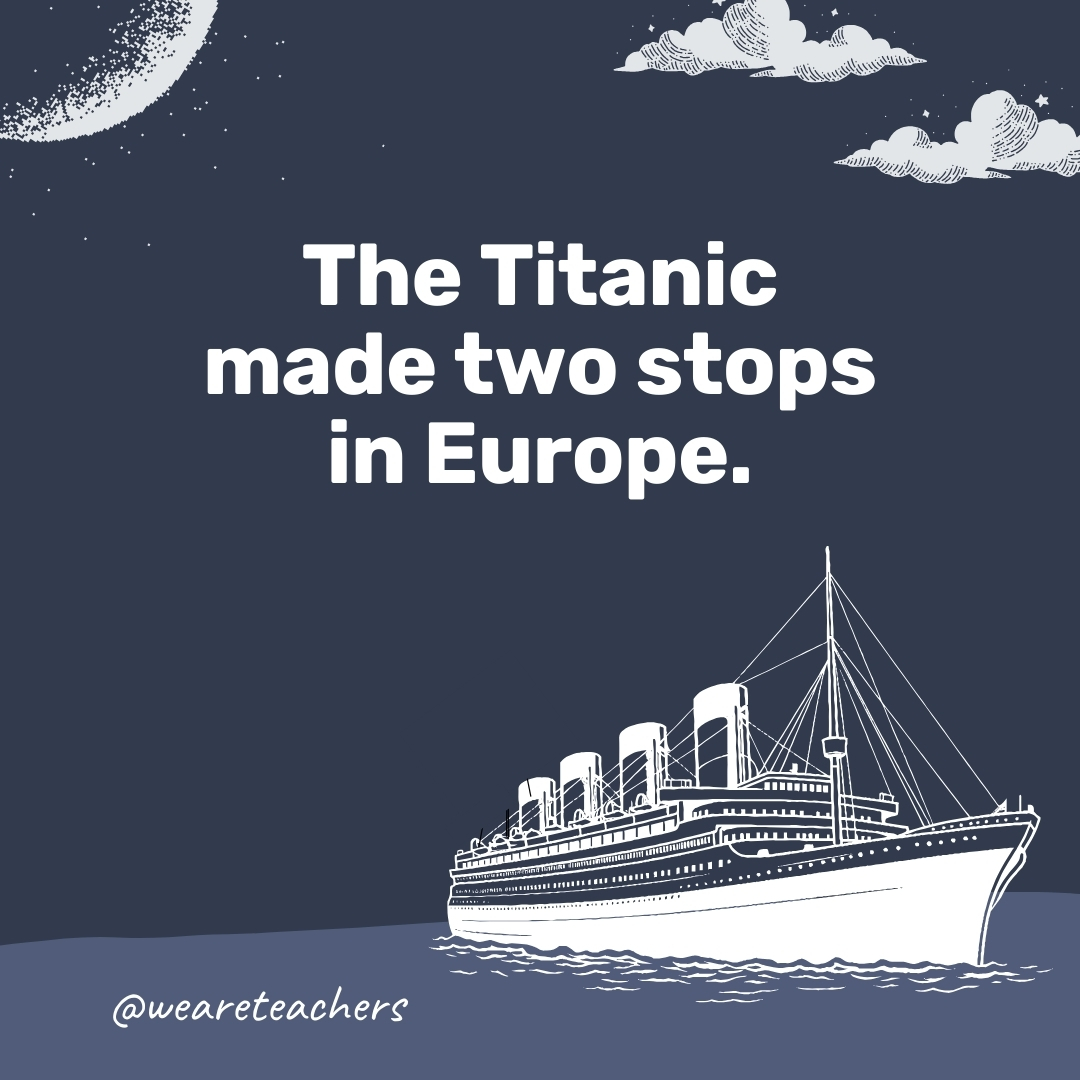 The Titanic made two stops in Europe.- titanic facts
