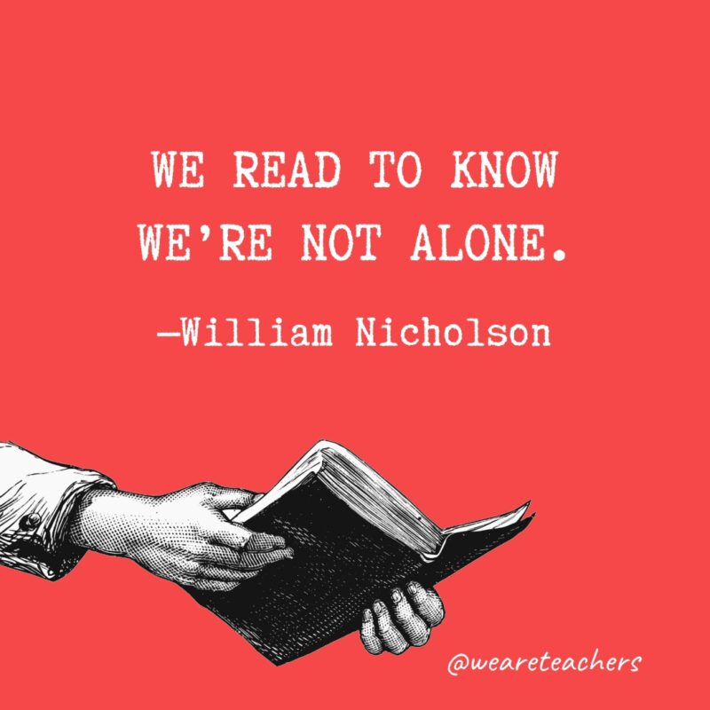Quotes about reading - We read to know we're not alone.