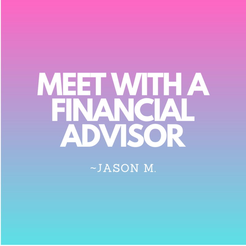 Meet with a financial advisor