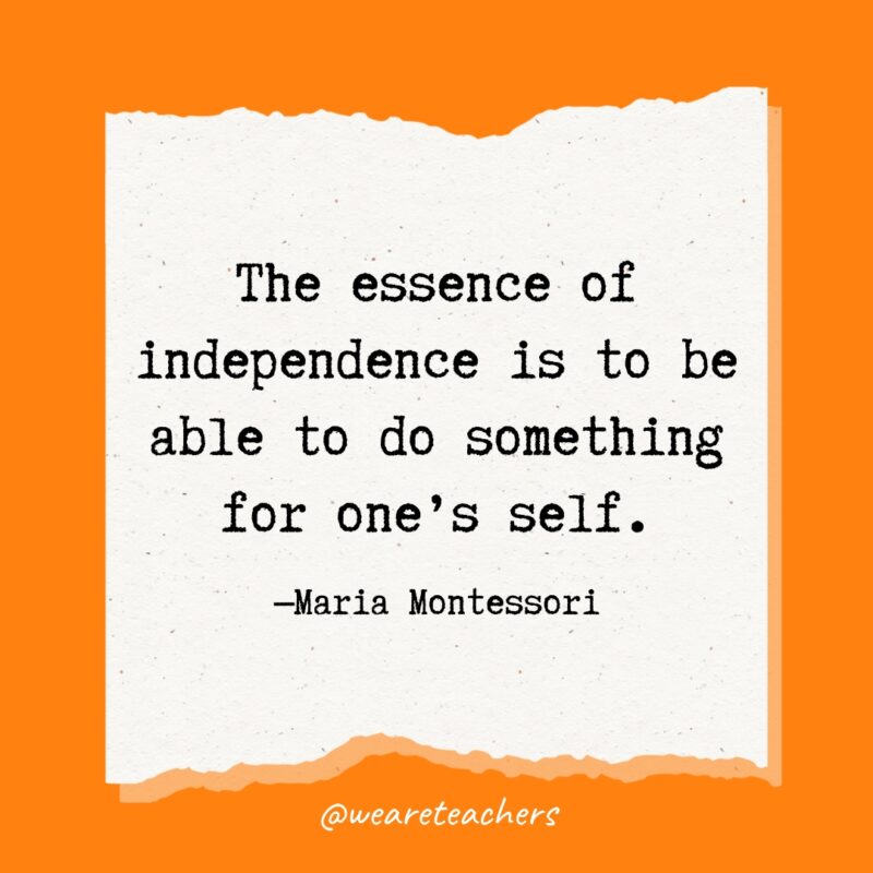 The essence of independence is to be able to do something for one's self.