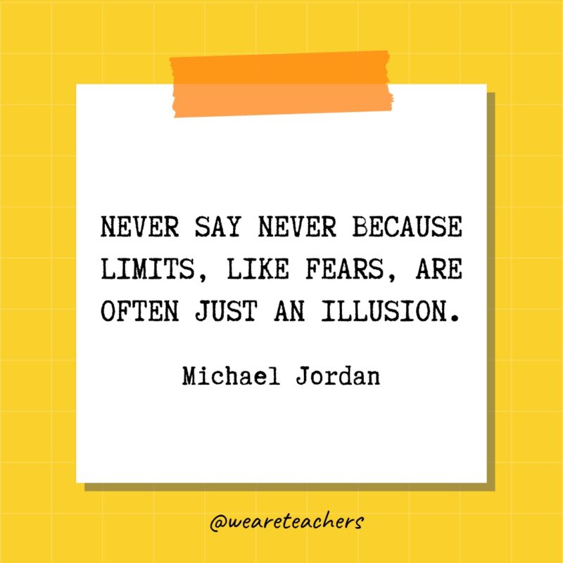 Never say never because limits, like fears, are often just an illusion. - Michael Jordan- quotes about success