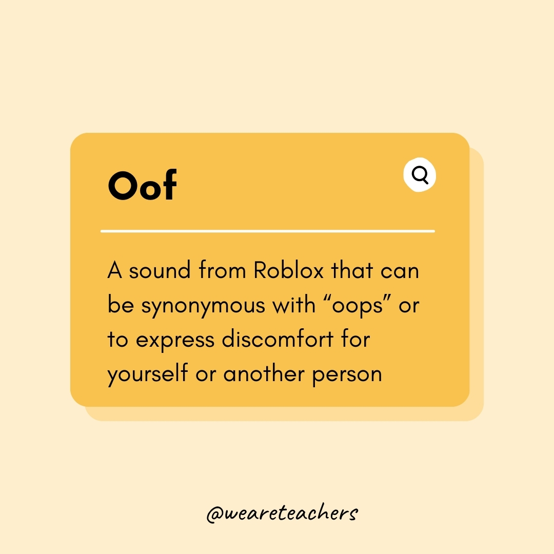 Oof

A sound from Roblox that can be synonymous with “oops” or to express discomfort for yourself or another person