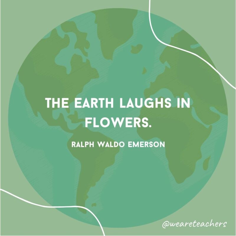 The Earth laughs in flowers.