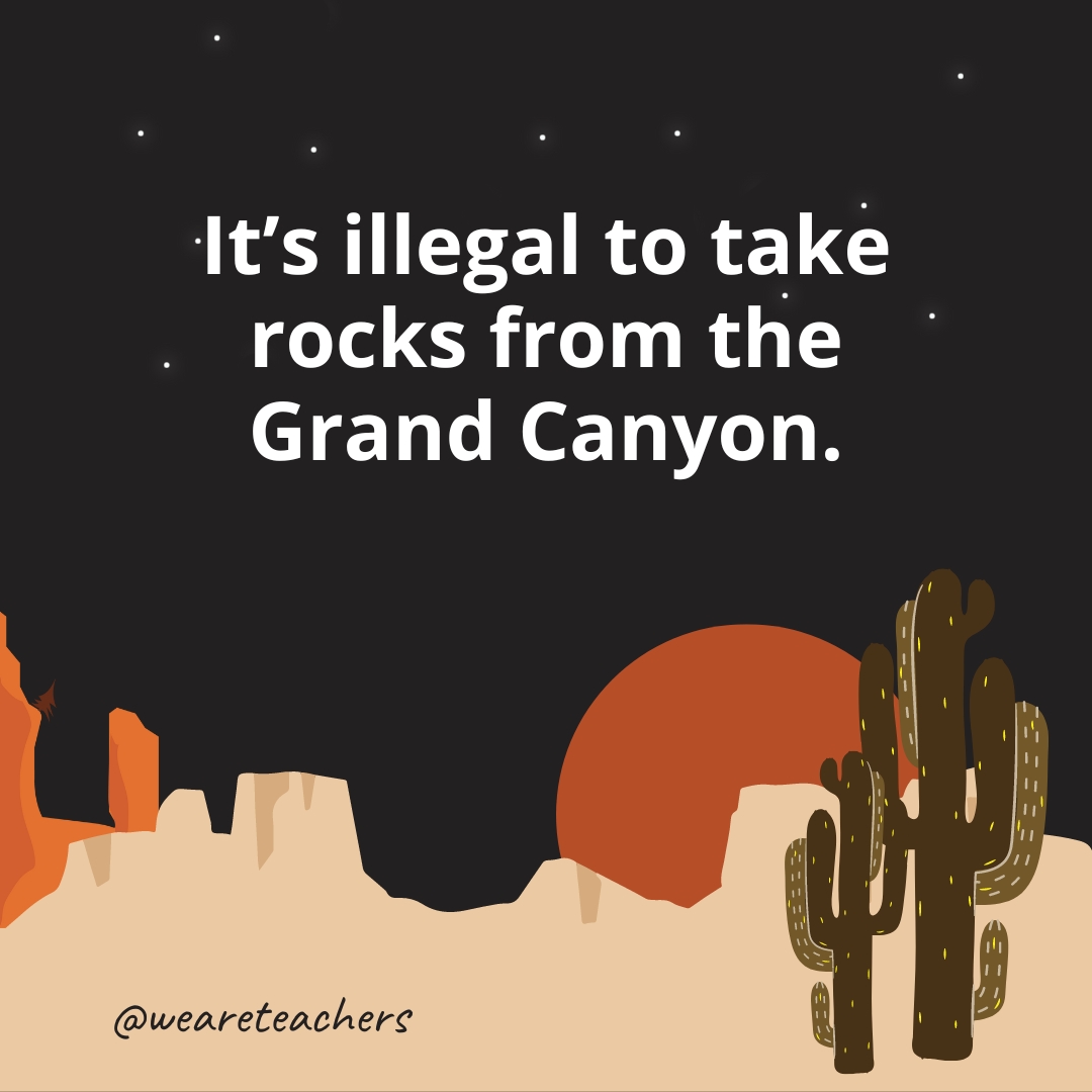 It's illegal to take rocks from the Grand Canyon.