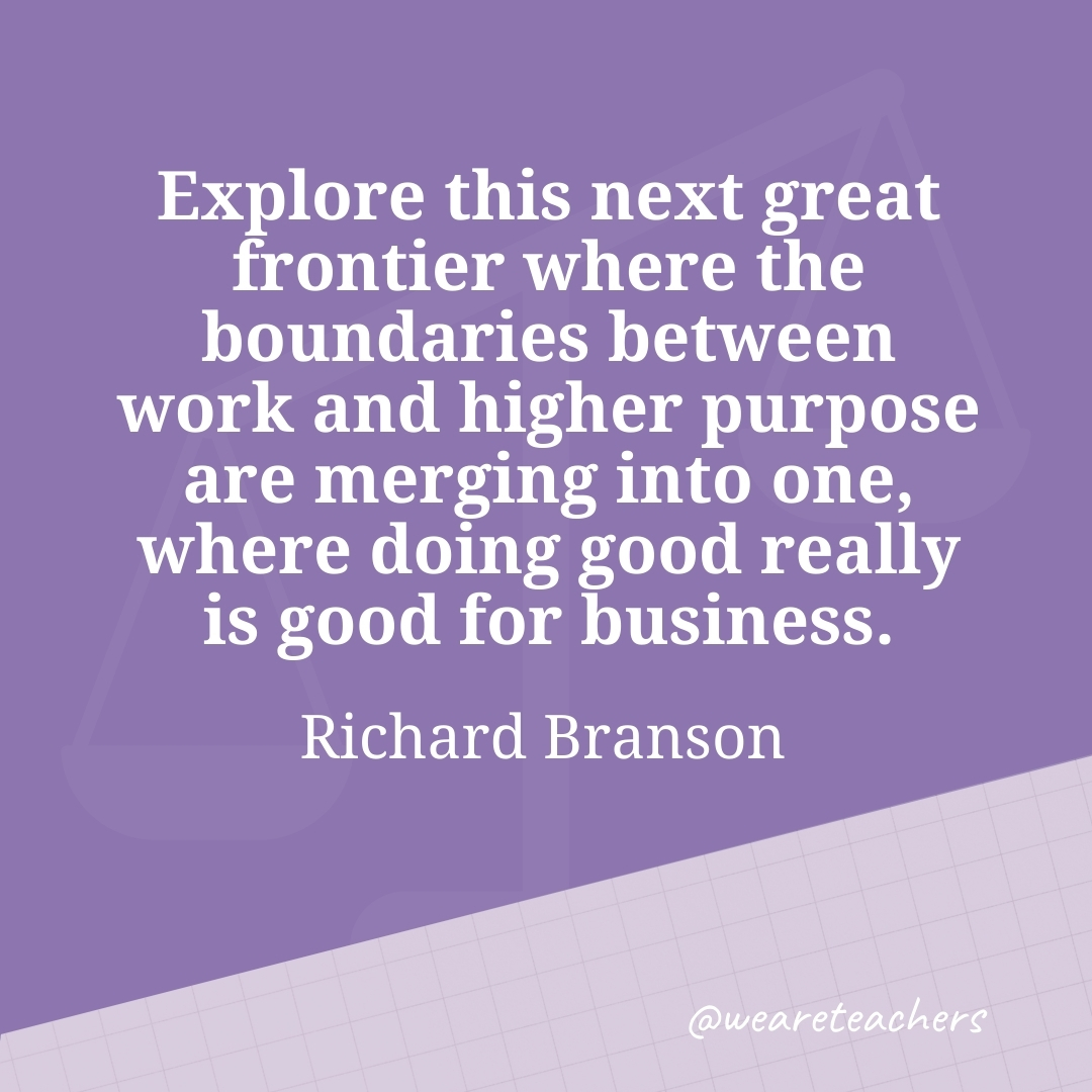 Explore this next great frontier where the boundaries between work and higher purpose are merging into one, where doing good really is good for business. —Richard Branson