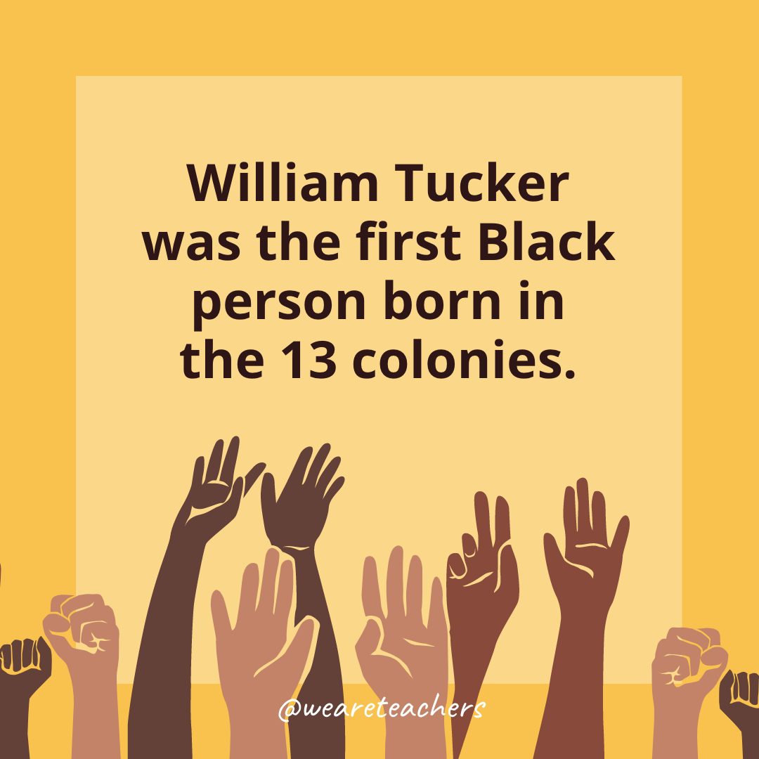 William Tucker was the first Black person born in the 13 colonies.