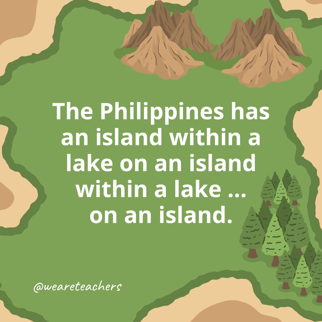 The Philippines has an island within a lake on an island within a lake ... on an island.- geography facts