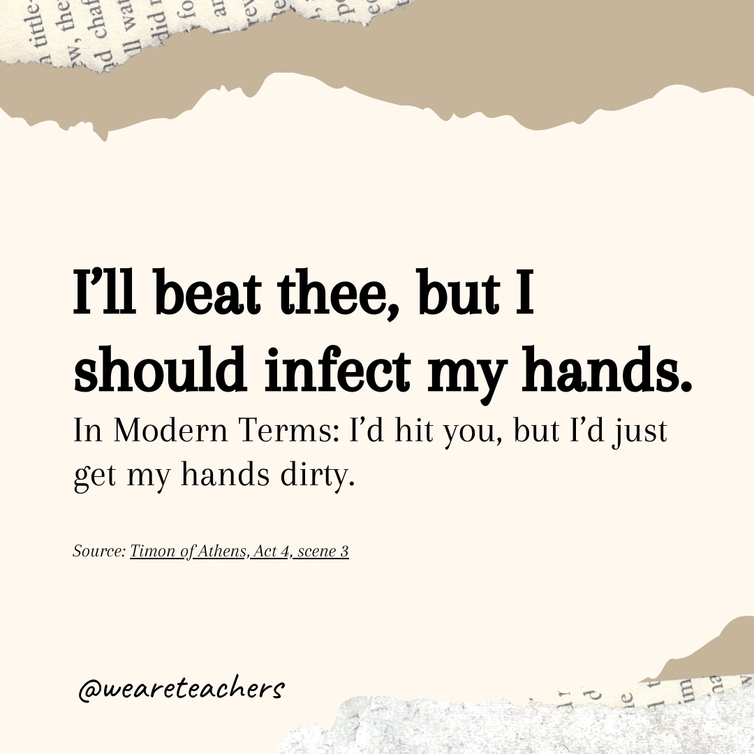 I’ll beat thee, but I should infect my hands.