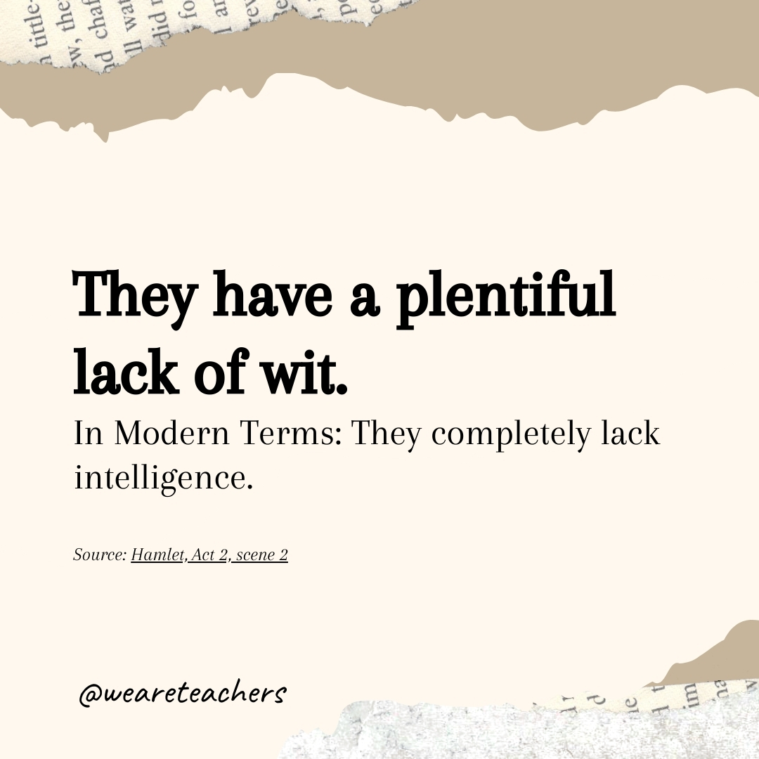 They have a plentiful lack of wit.- Shakespearean insults