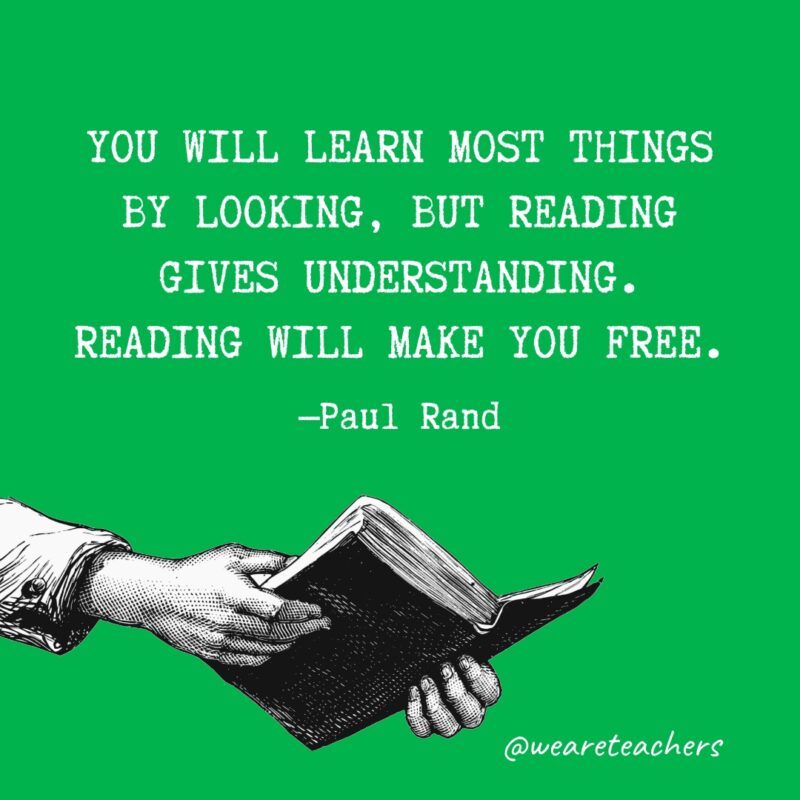 You will learn most things by looking, but reading gives understanding. Reading will make you free.- quotes about reading