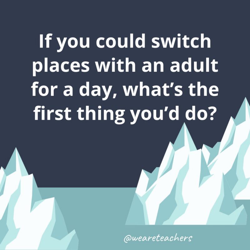 Fun Icebreaker Questions an illustrated image of two glaciers with the following fun icebreaker question for kids: If you could switch places with an adult for a day, what's the first think you'd do?