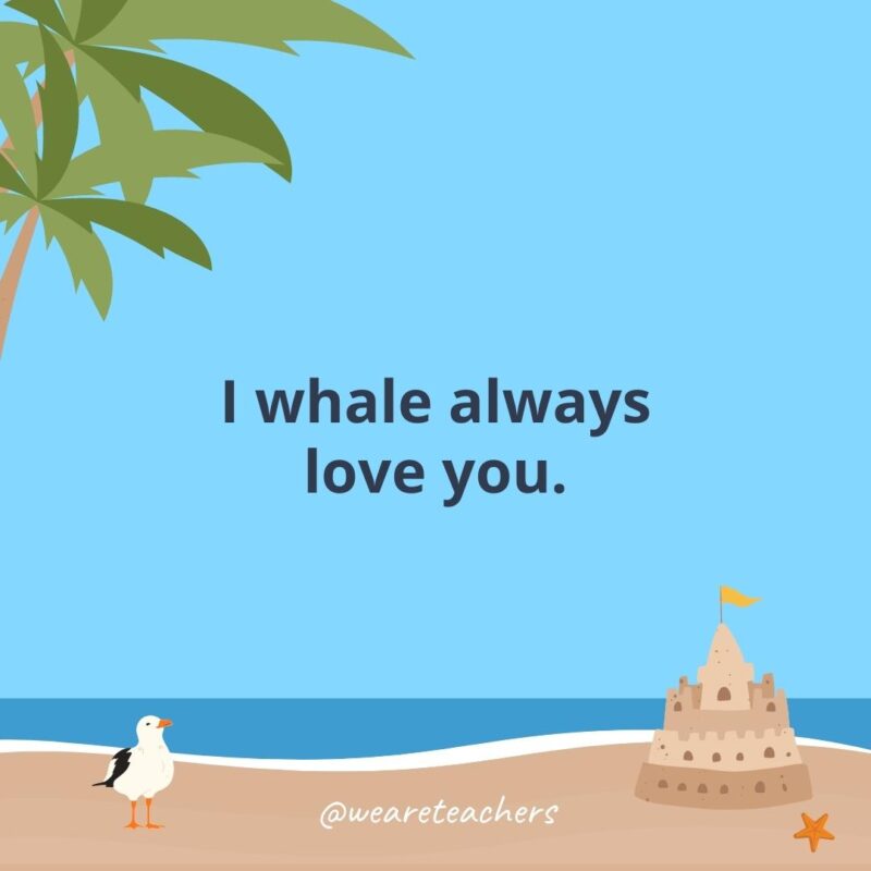 I whale always love you.
