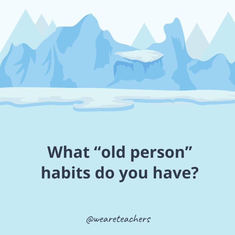 What “old person” habits do you have?
