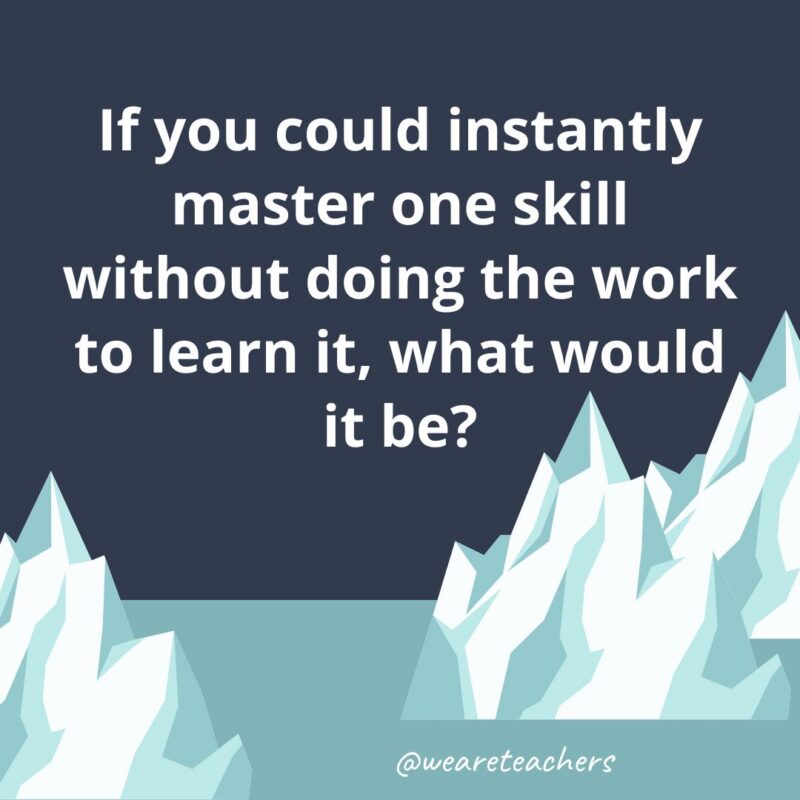 Fun Icebreaker Questions an illustrated image of two glaciers with the following fun icebreaker question for kids: If you could instantly master one skill without doing the work to learn it, what would it be?