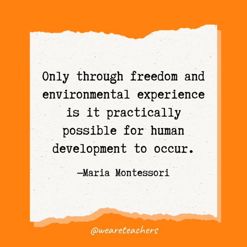 Only through freedom and environmental experience is it practically possible for human development to occur.