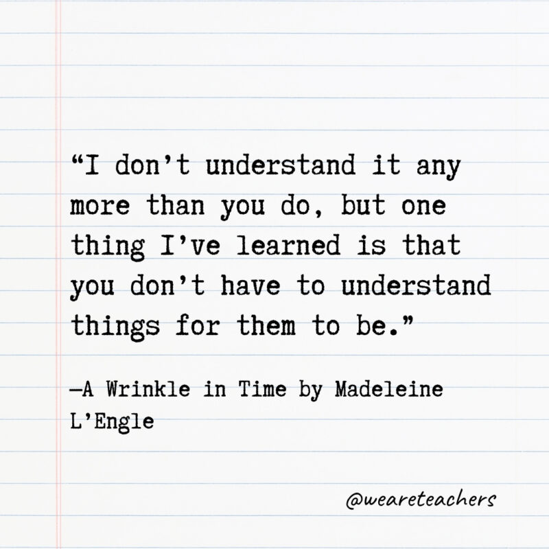 I don’t understand it any more than you do, but one thing I’ve learned is that you don’t have to understand things for them to be.