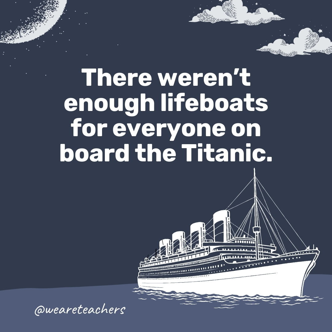 There weren't enough lifeboats for everyone on board the Titanic. - titanic facts
