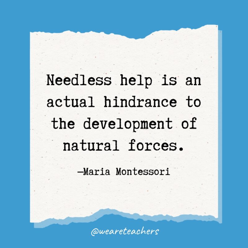 Needless help is an actual hindrance to the development of natural forces.