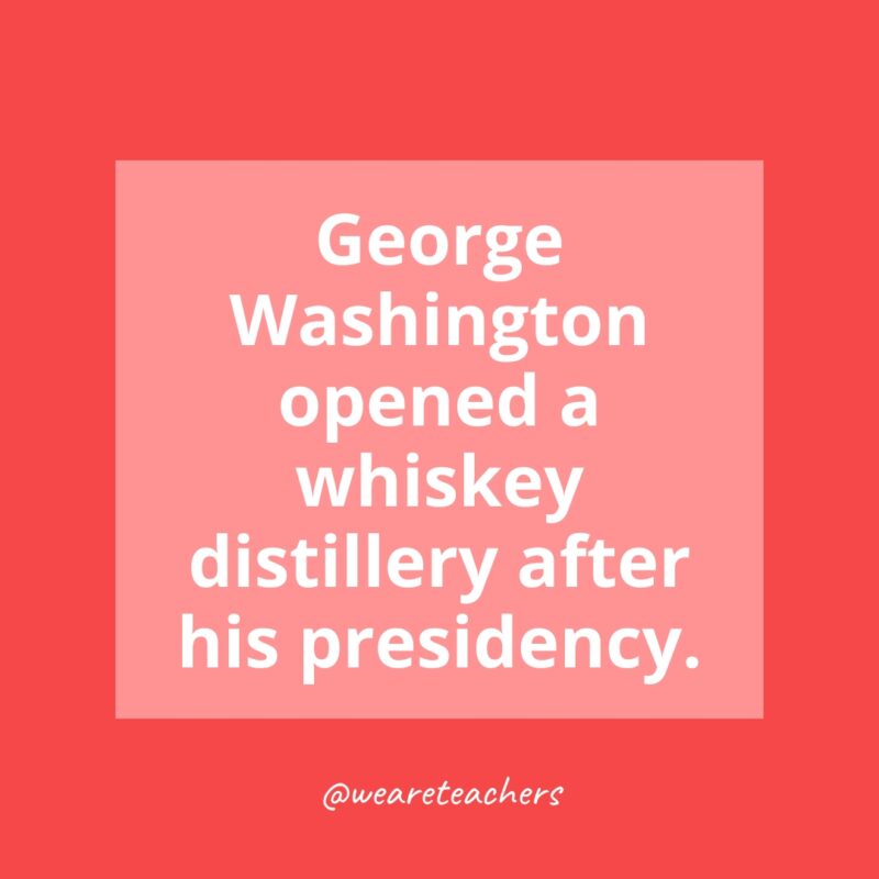 George Washington opened a whiskey distillery after his presidency.- history facts for kids