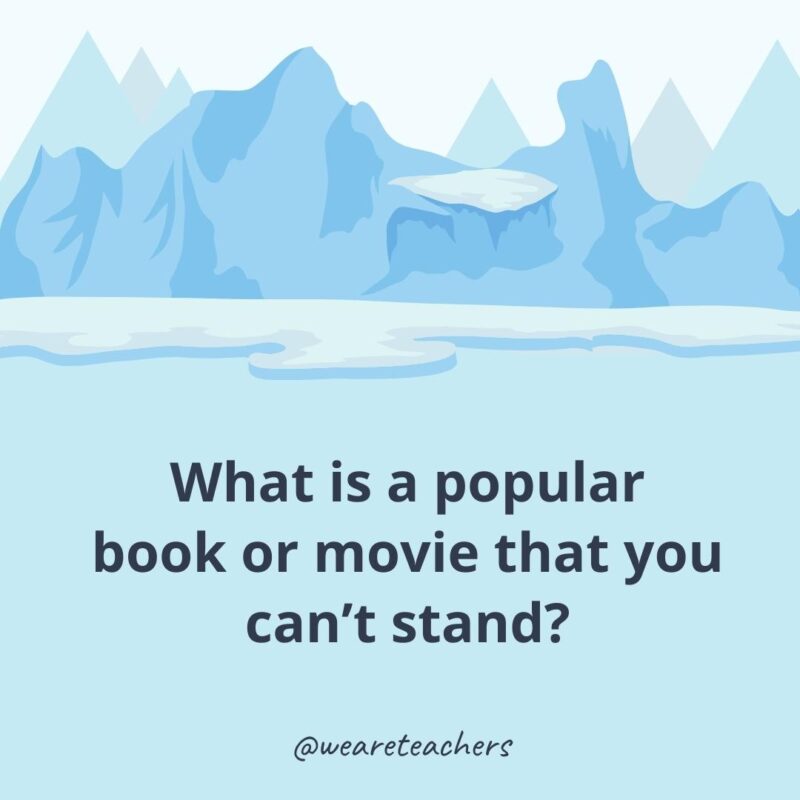 What is a popular book or movie that you can’t stand?- ice breaker questions for adults