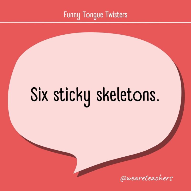 Six sticky skeletons.