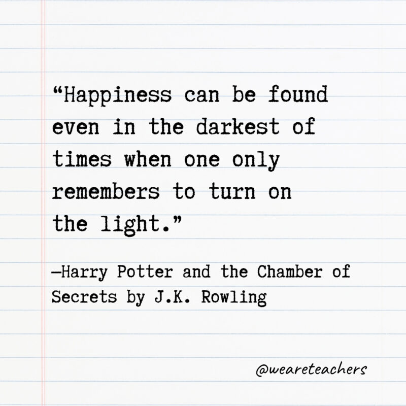 Happiness can be found even in the darkest of times when one only remembers to turn on the light.
