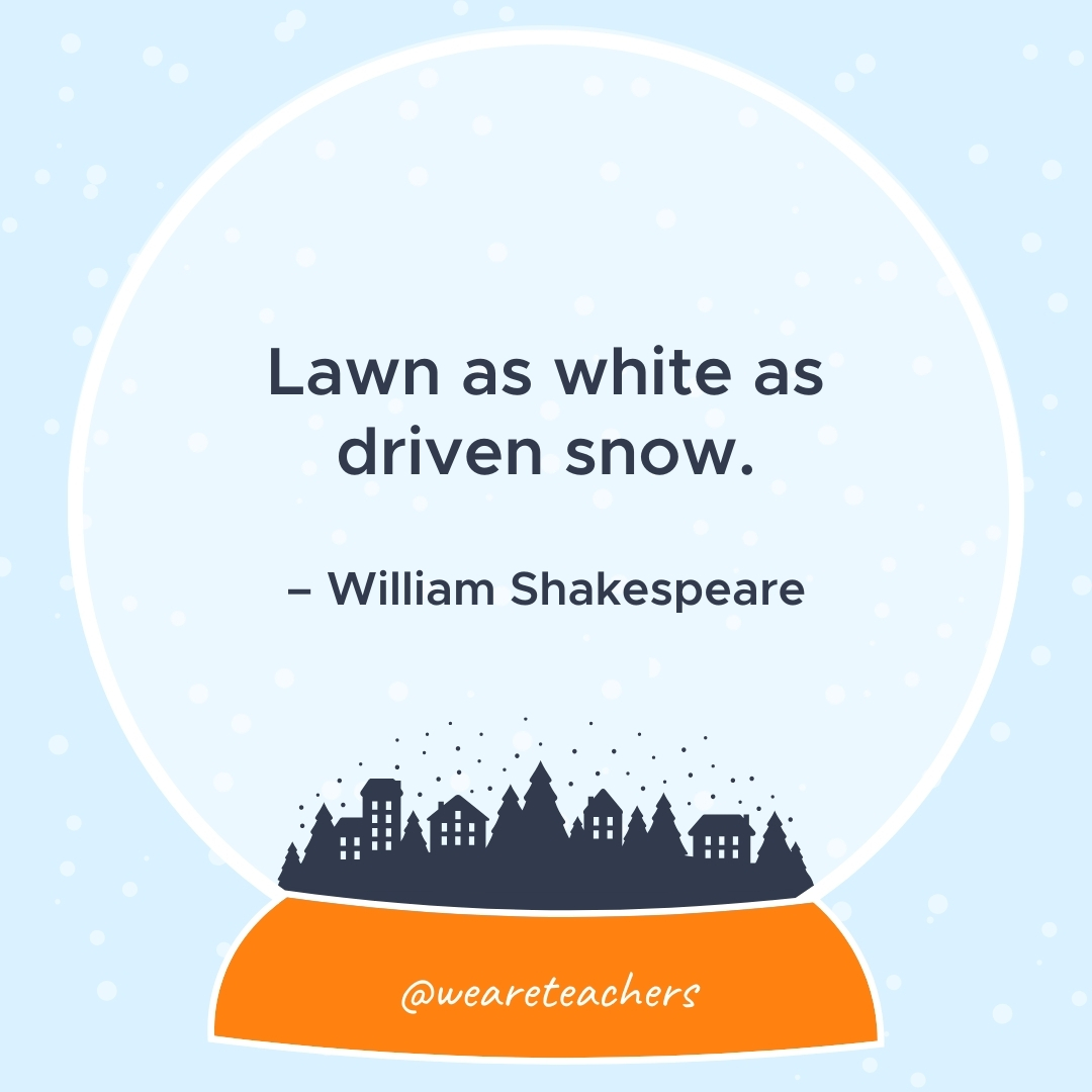 Lawn as white as driven snow. – William Shakespeare 
