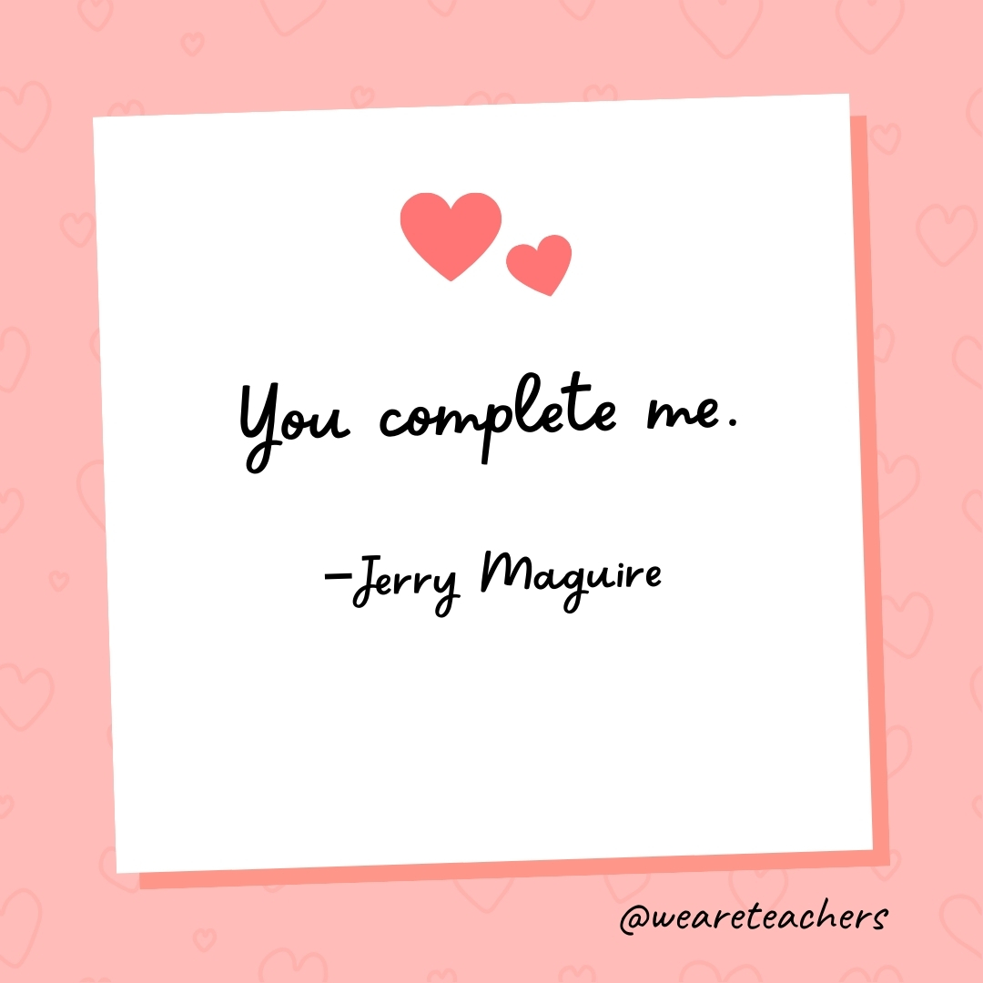 You complete me. —Jerry Maguire
