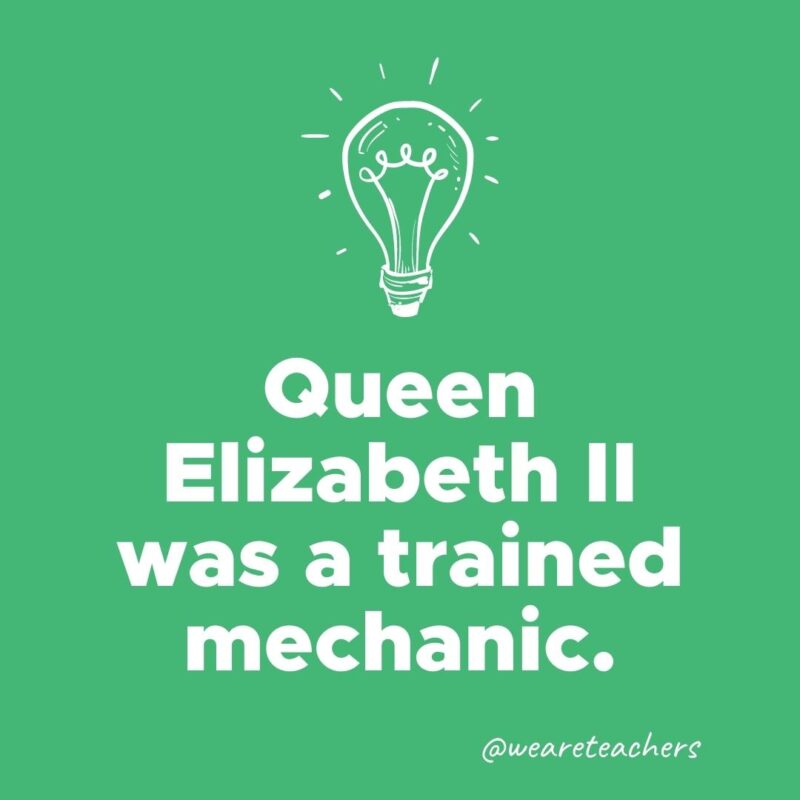 Queen Elizabeth II was a trained mechanic.
