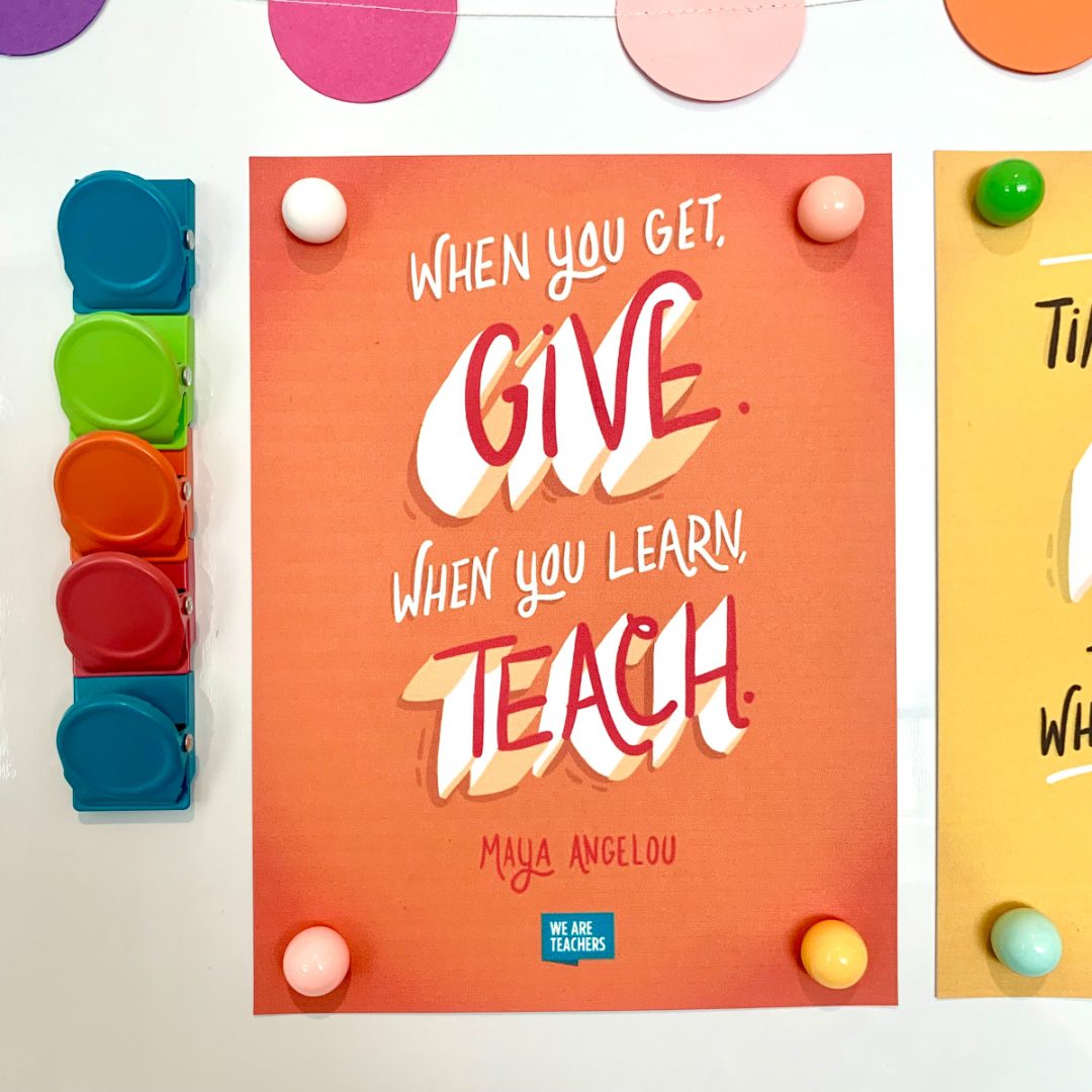 "When you get, give. When you learn, teach." —Maya Angelou