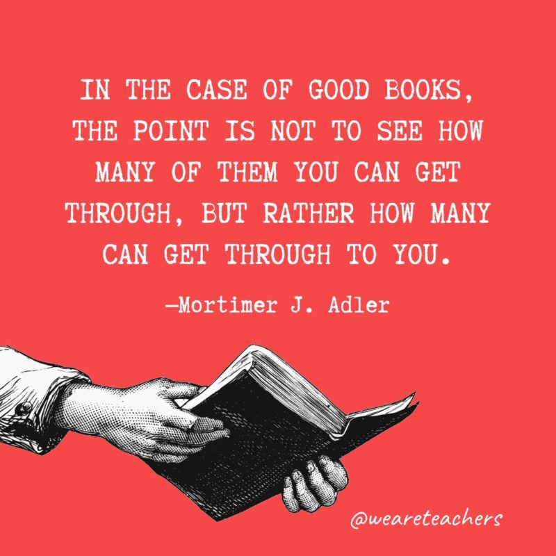 In the case of good books, the point is not to see how many of them you can get through, but rather how many can get through to you