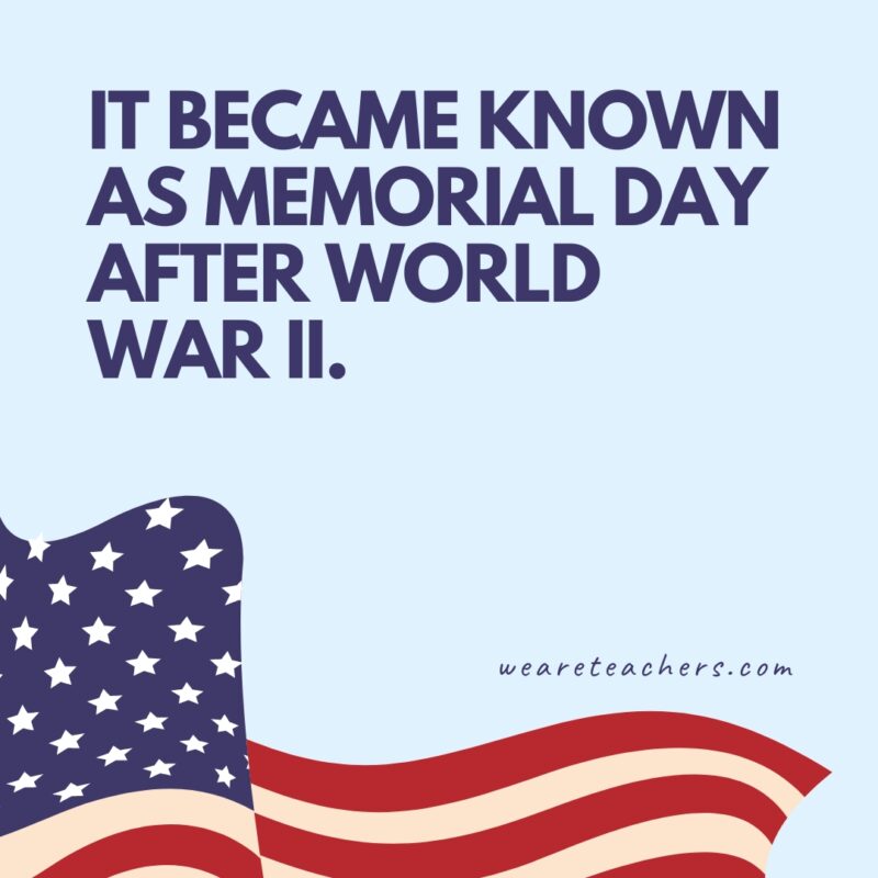 It became known as Memorial Day after World War II.- Memorial Day facts