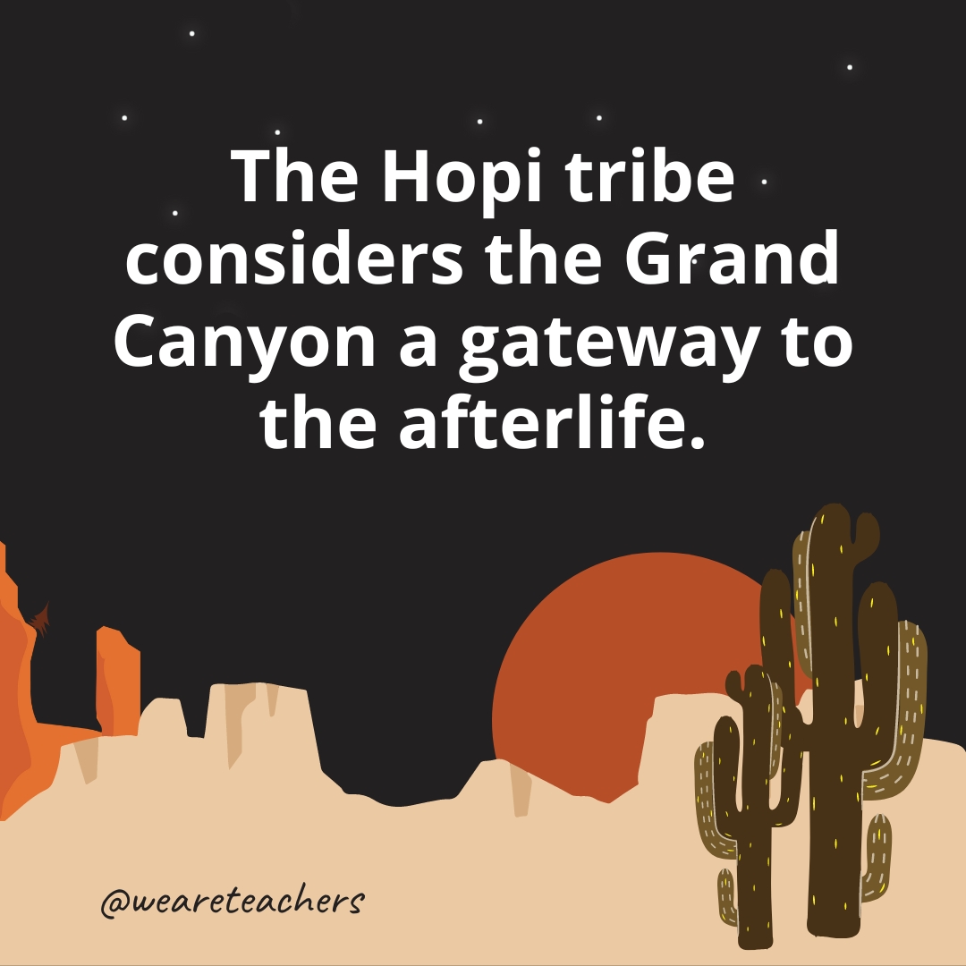 The Hopi tribe considers the Grand Canyon a gateway to the afterlife.