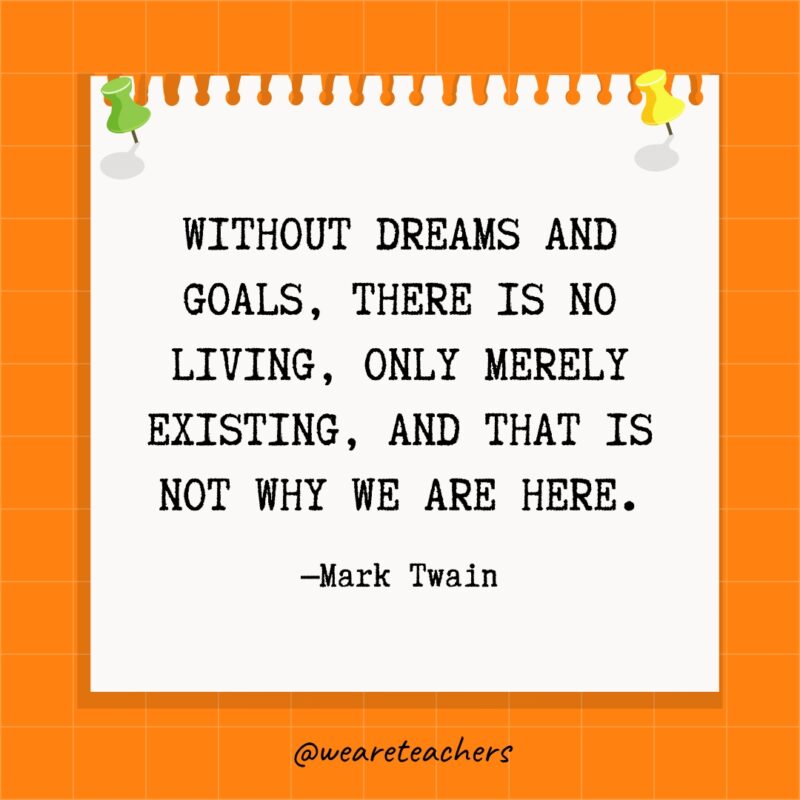 Without dreams and goals, there is no living, only merely existing, and that is not why we are here.- goal setting quotes