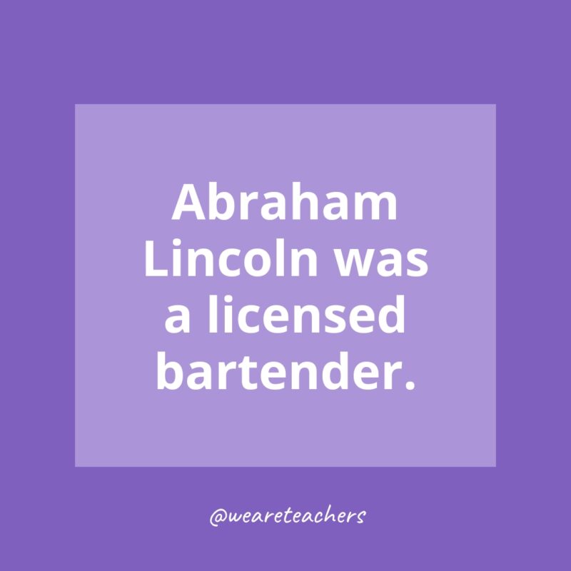 Abraham Lincoln was a licensed bartender.