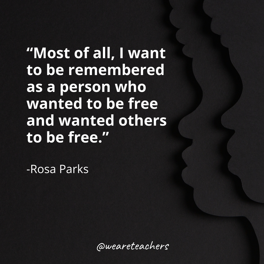 Most of all, I want to be remembered as a person who wanted to be free and wanted others to be free.
