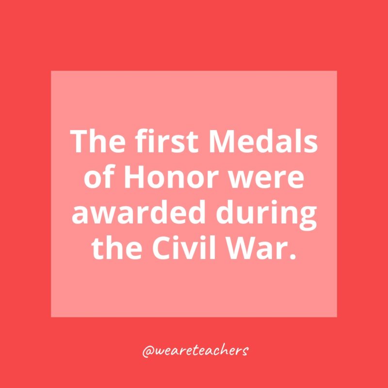 The first Medals of Honor were awarded during the Civil War.- history facts for kids