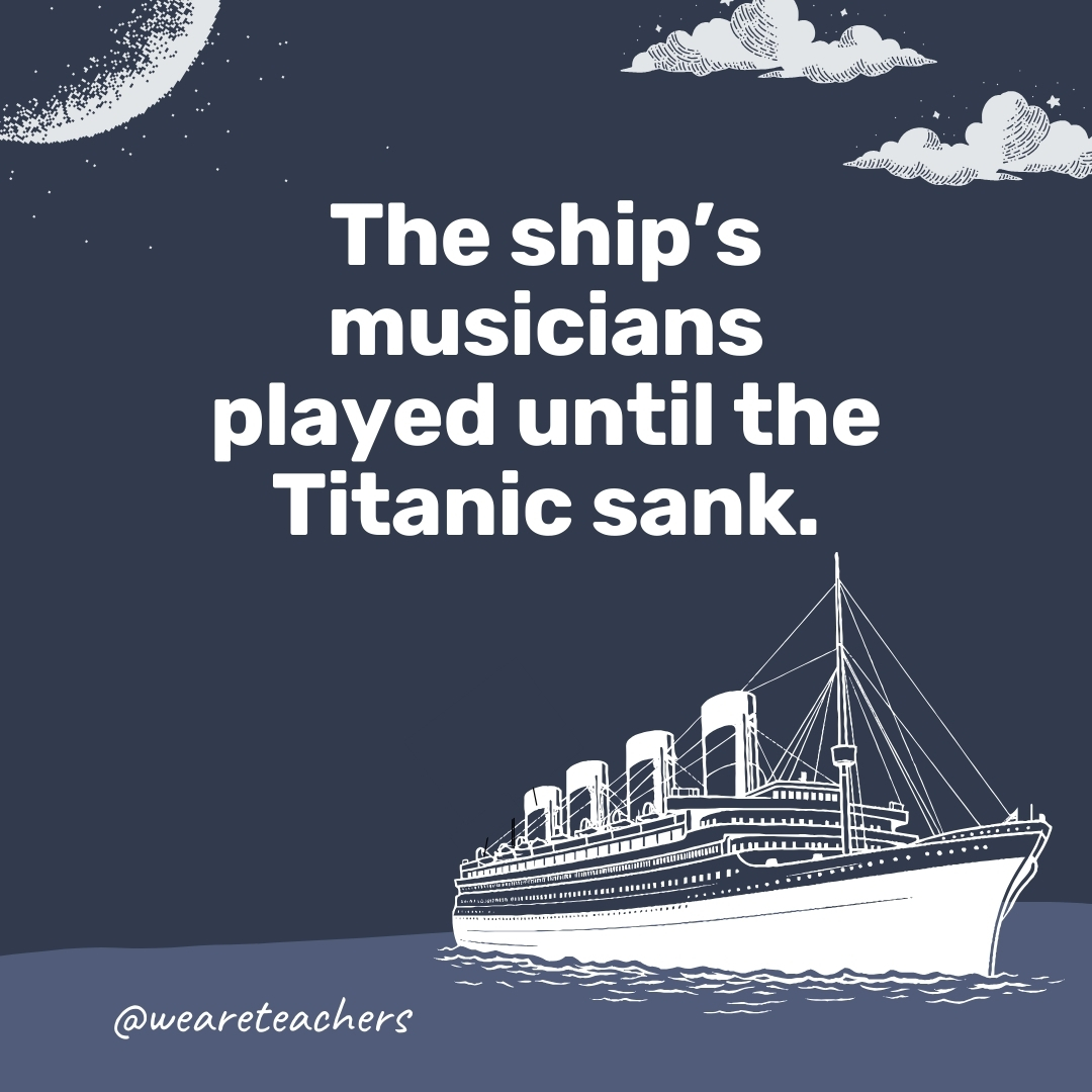 The ship's musicians played until the Titanic sank. - titanic facts