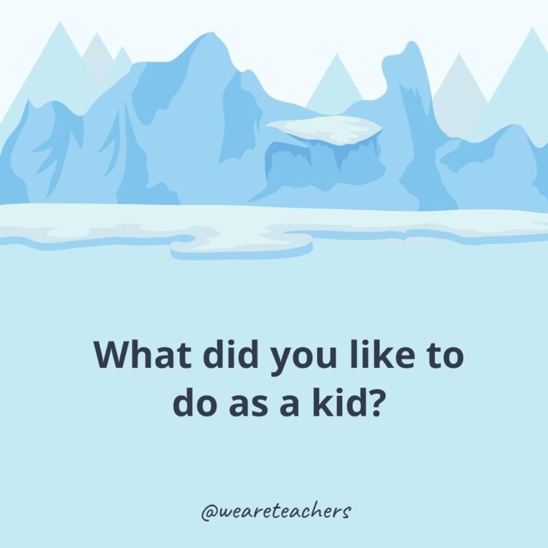 What did you like to do as a kid?- ice breaker questions for adults