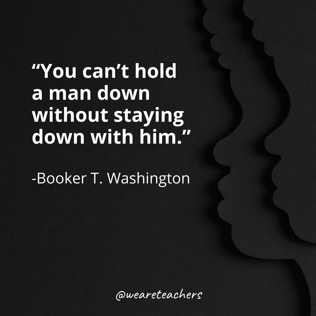 You can't hold a man down without staying down with him.