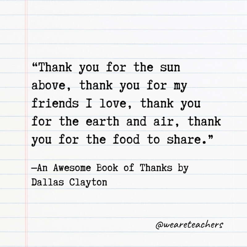 Thank you for the sun above, thank you for my friends I love, thank you for the earth and air, thank you for the food to share.