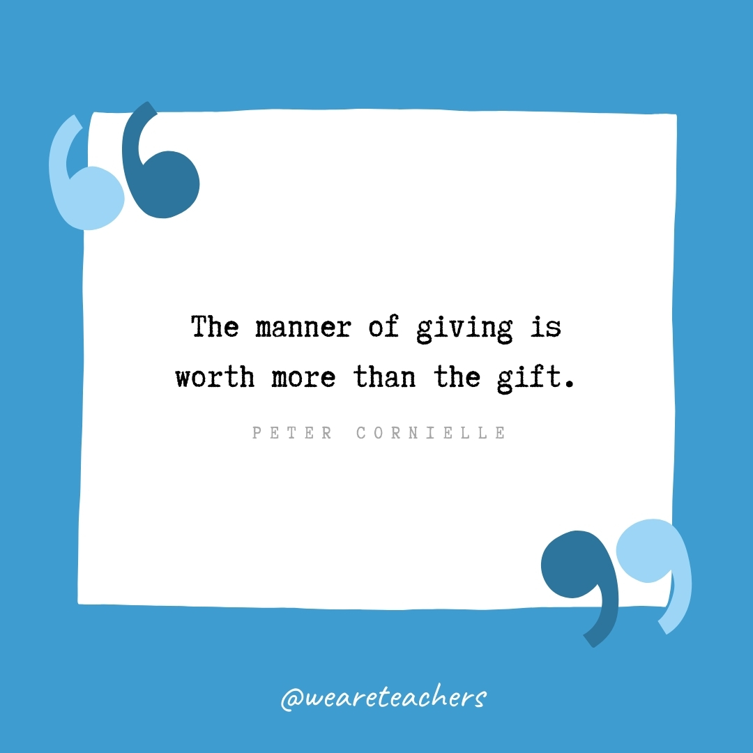The manner of giving is worth more than the gift. -Peter Cornielle- volunteering quotes