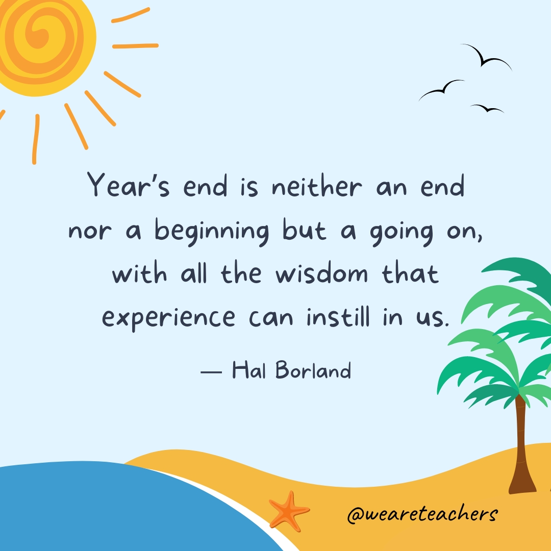 Year's end is neither an end nor a beginning but a going on, with all the wisdom that experience can instill in us.