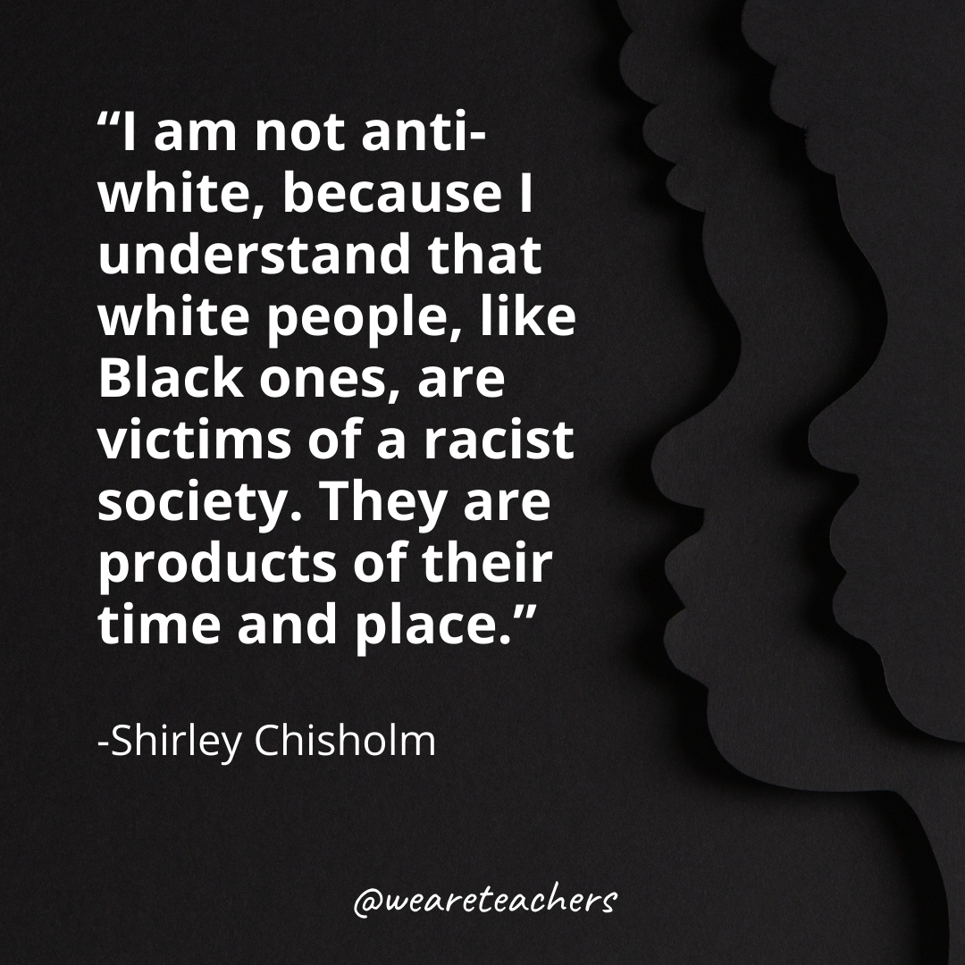 I am not anti-white, because I understand that white people, like Black ones, are victims of a racist society. They are products of their time and place. black history month quotes