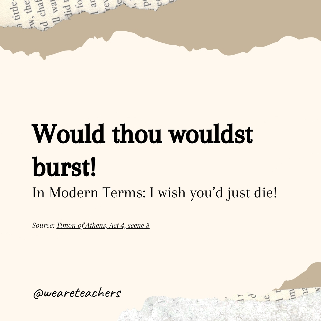 Would thou wouldst burst! 