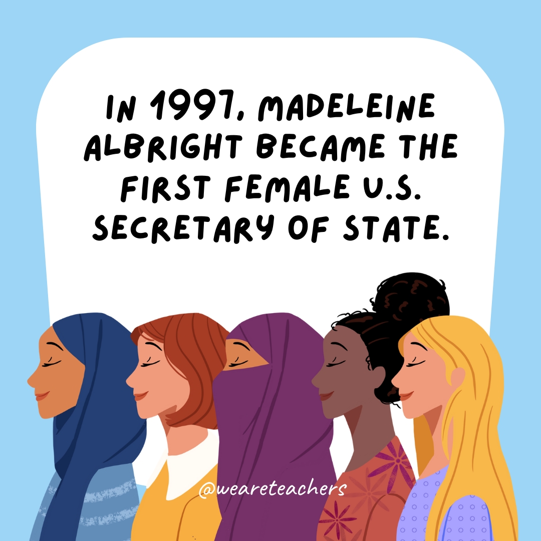 In 1997, Madeleine Albright became the first female U.S. Secretary of State.- women's history month facts