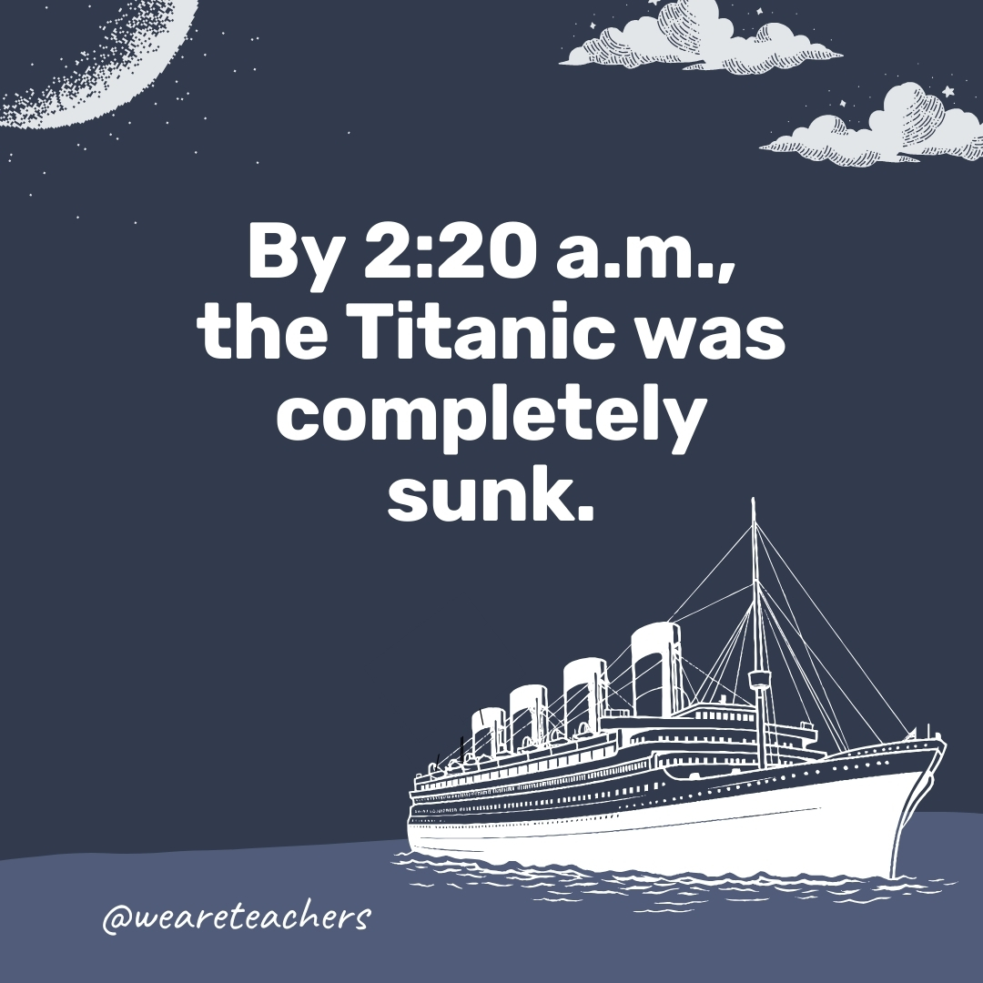 By 2:20 a.m., the Titanic was completely sunk. - titanic facts
